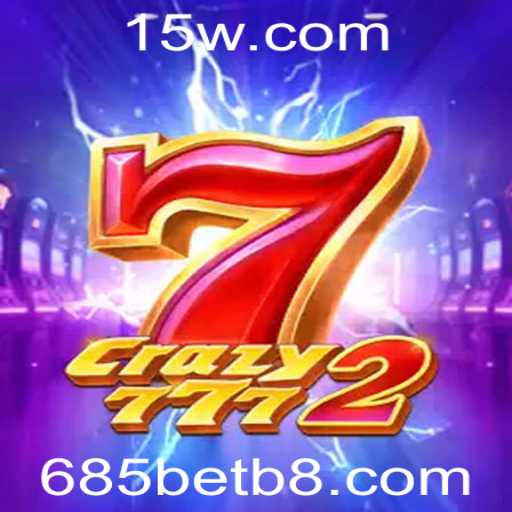 Descubra o Mundo Empolgante de Crazy7772 e 685bet